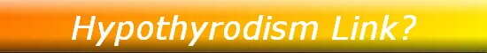 Hypothyrodism Link?